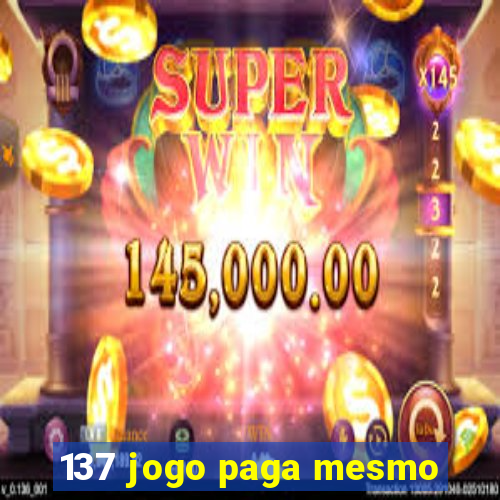 137 jogo paga mesmo